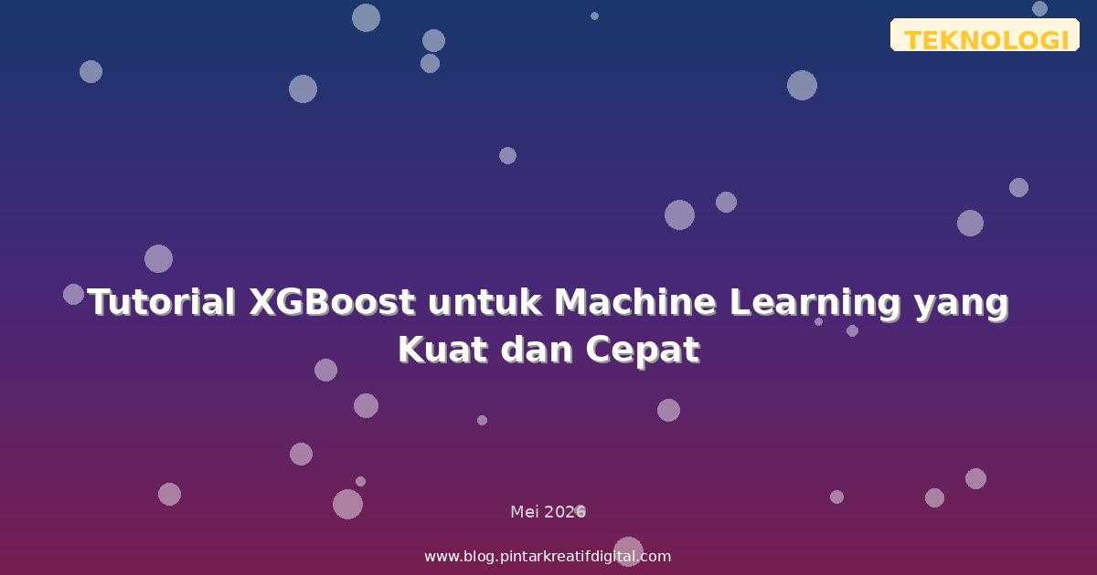 Tutorial XGBoost untuk Machine Learning yang Kuat dan Cepat