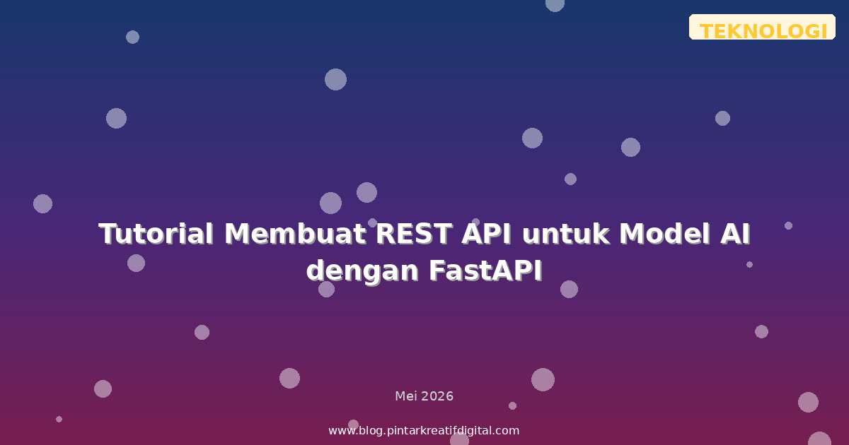 Tutorial Membuat REST API untuk Model AI dengan FastAPI