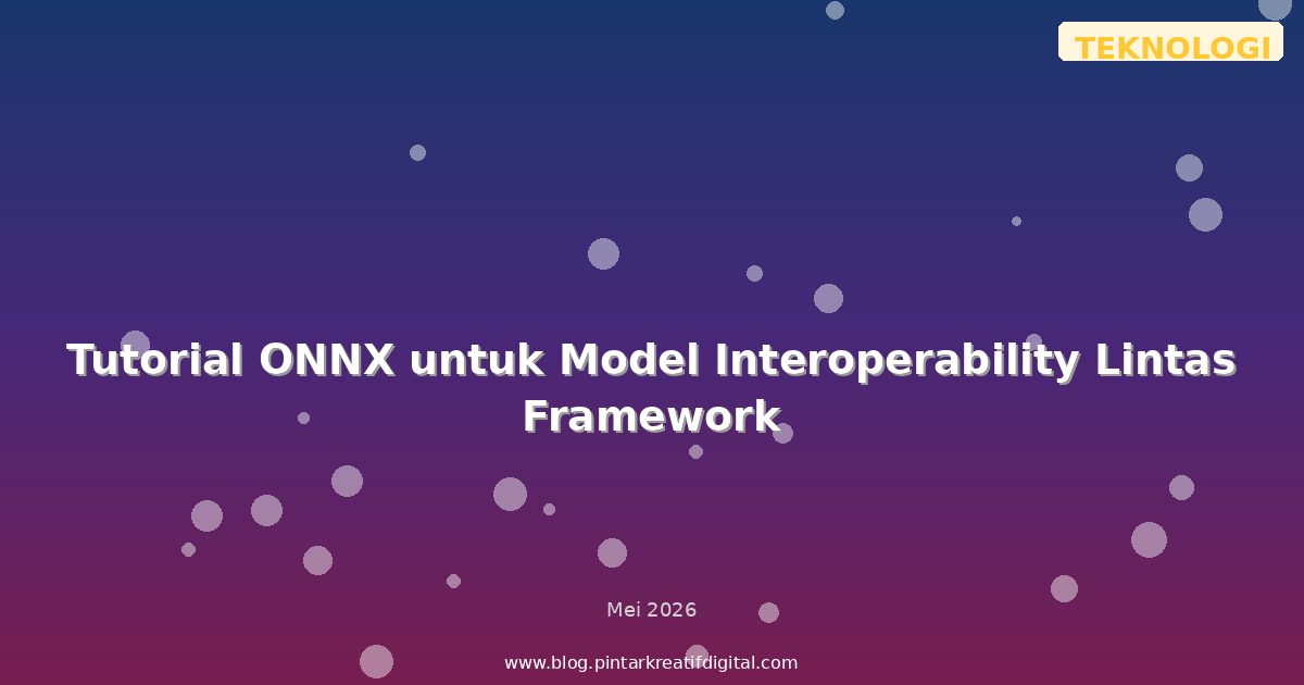 Tutorial ONNX untuk Model Interoperability Lintas Framework
