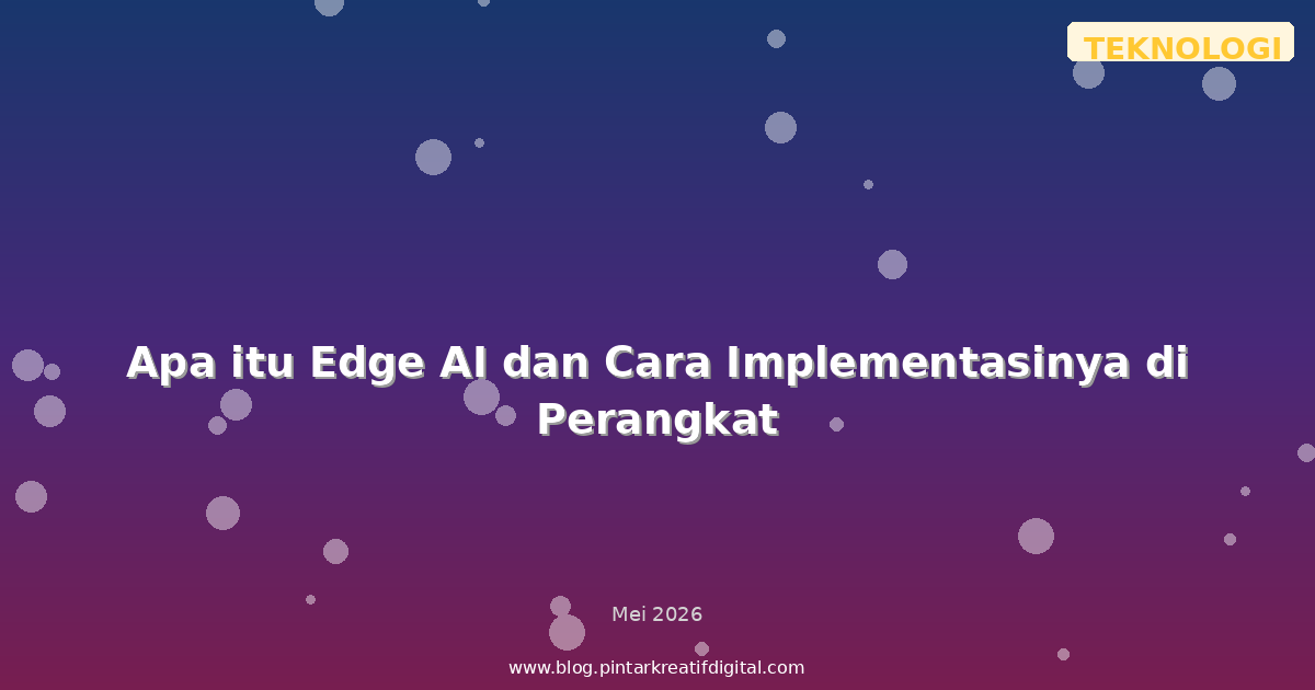 Apa itu Edge AI dan Cara Implementasinya di Perangkat