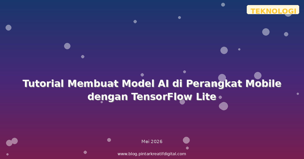 Tutorial Membuat Model AI di Perangkat Mobile dengan TensorFlow Lite