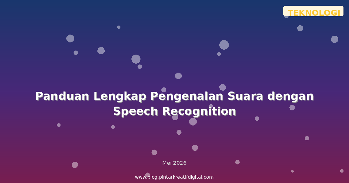 Panduan Lengkap Pengenalan Suara dengan Speech Recognition
