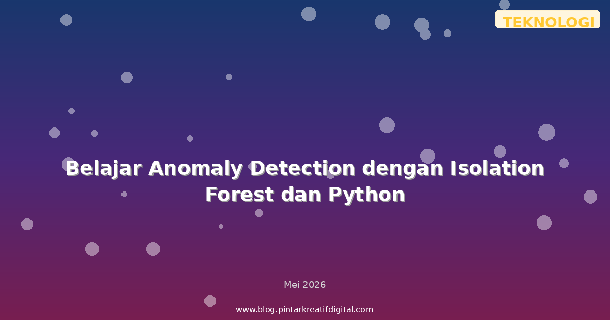 Belajar Anomaly Detection dengan Isolation Forest dan Python