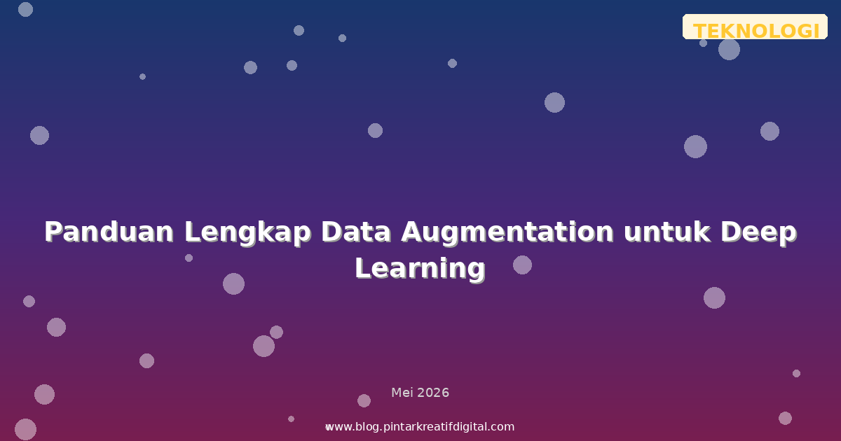 Panduan Lengkap Data Augmentation untuk Deep Learning