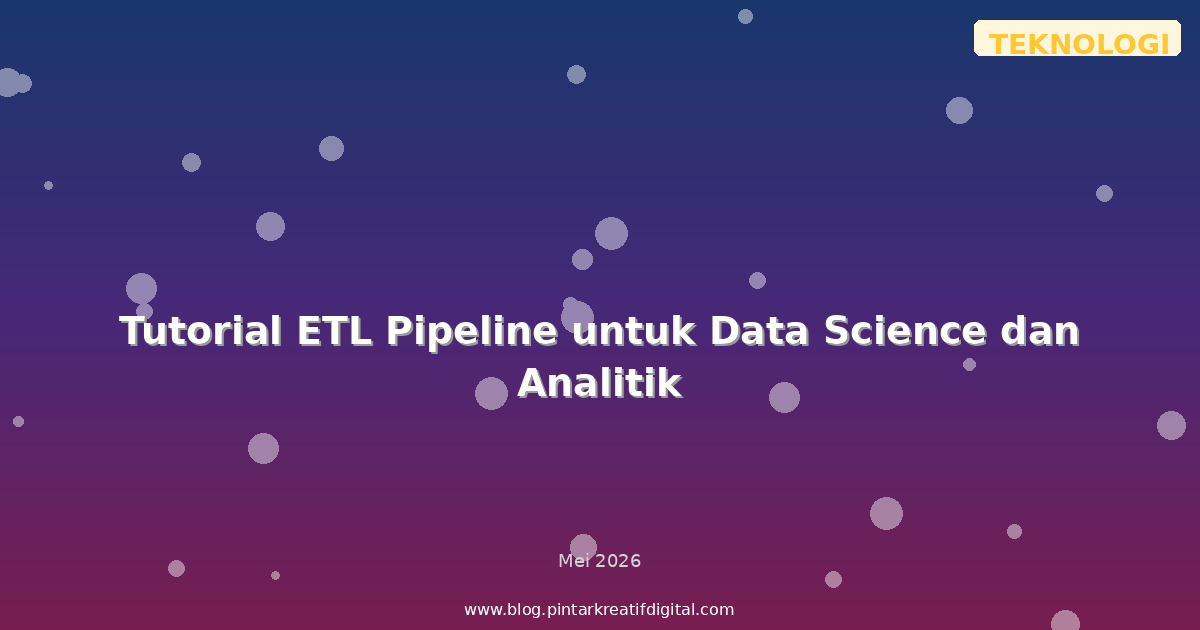 Tutorial ETL Pipeline untuk Data Science dan Analitik