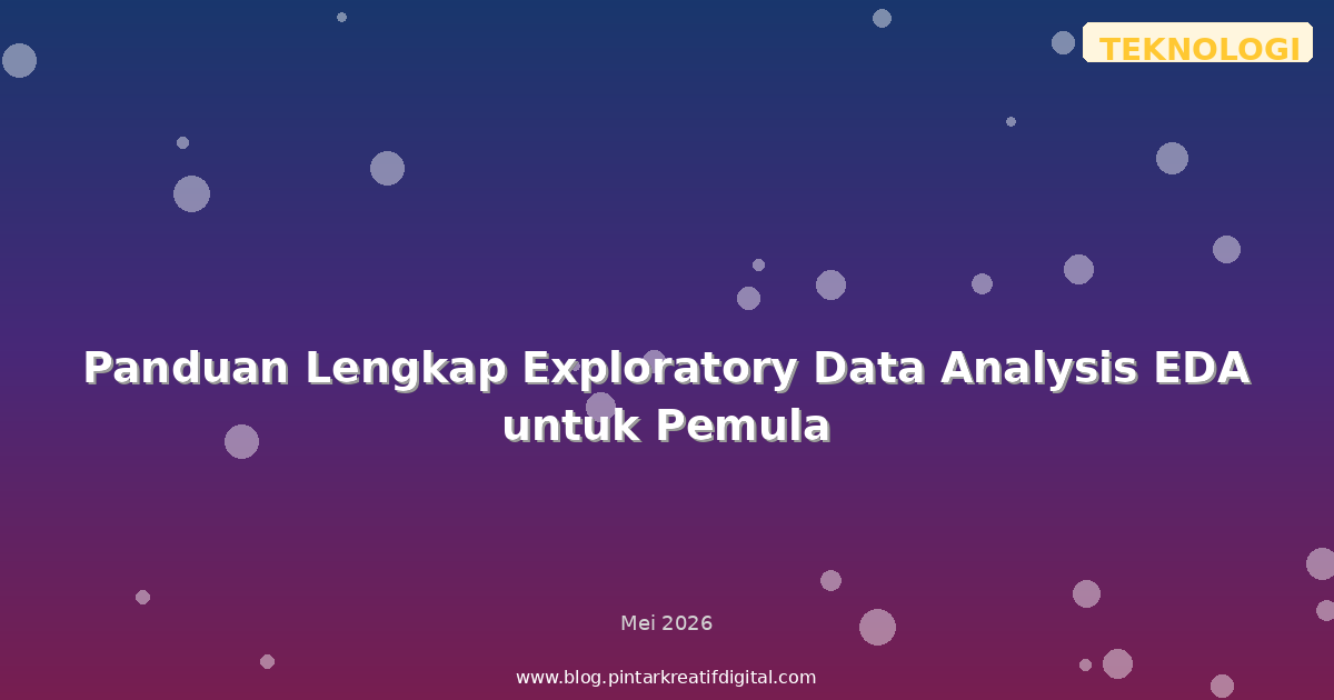 Panduan Lengkap Exploratory Data Analysis EDA untuk Pemula
