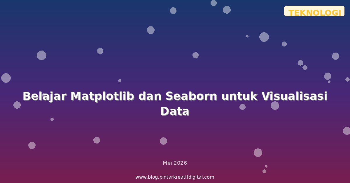 Belajar Matplotlib dan Seaborn untuk Visualisasi Data