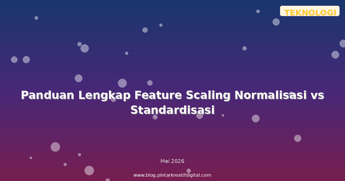 Panduan Lengkap Feature Scaling Normalisasi vs Standardisasi