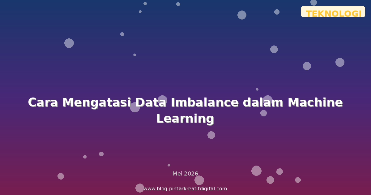 Cara Mengatasi Data Imbalance dalam Machine Learning