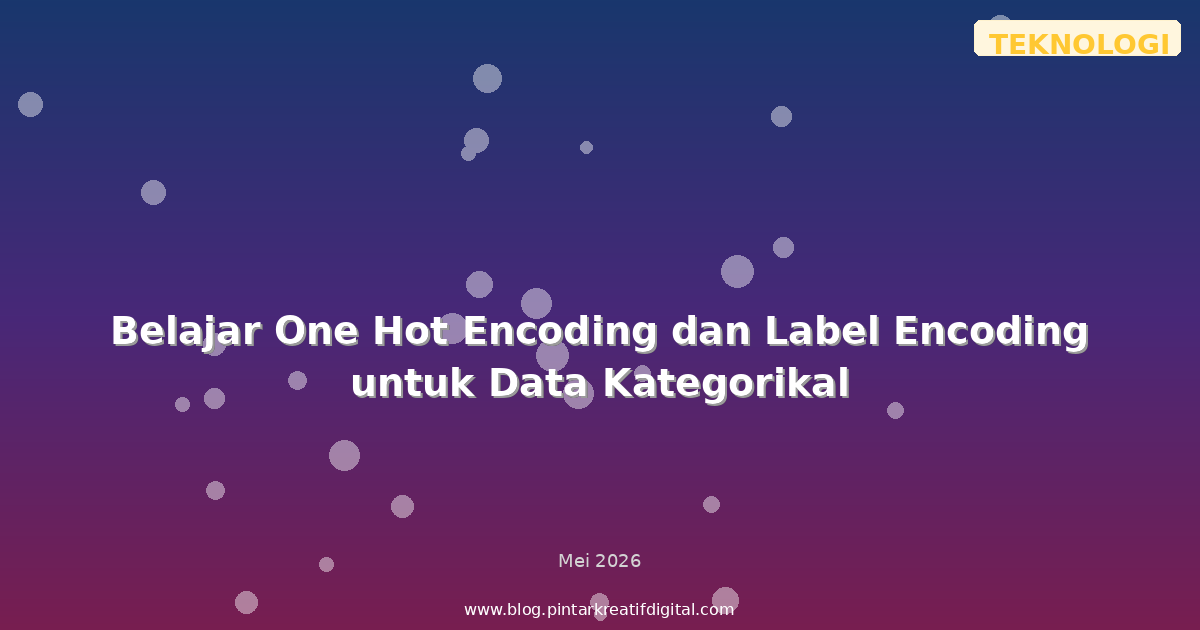 Belajar One Hot Encoding dan Label Encoding untuk Data Kategorikal