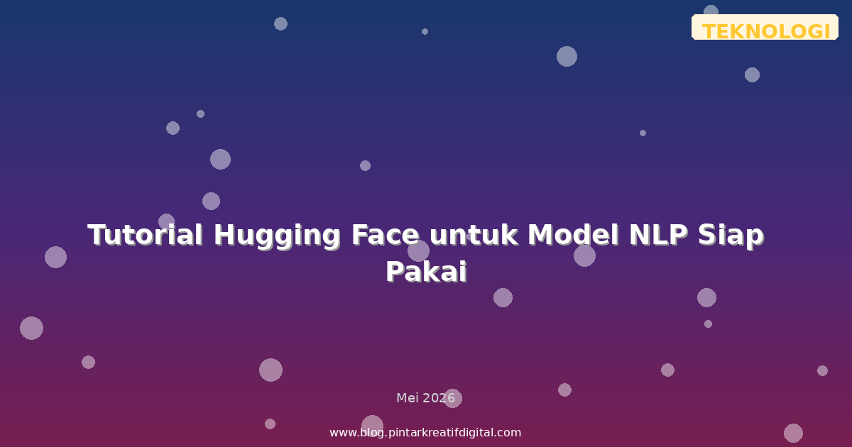 Tutorial Hugging Face untuk Model NLP Siap Pakai