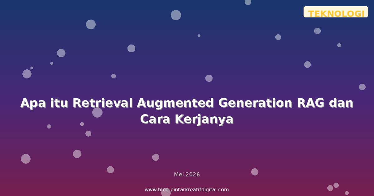Apa itu Retrieval Augmented Generation RAG dan Cara Kerjanya