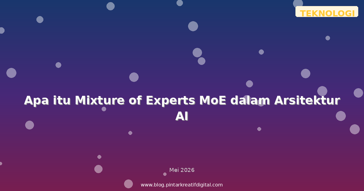 Apa itu Mixture of Experts MoE dalam Arsitektur AI