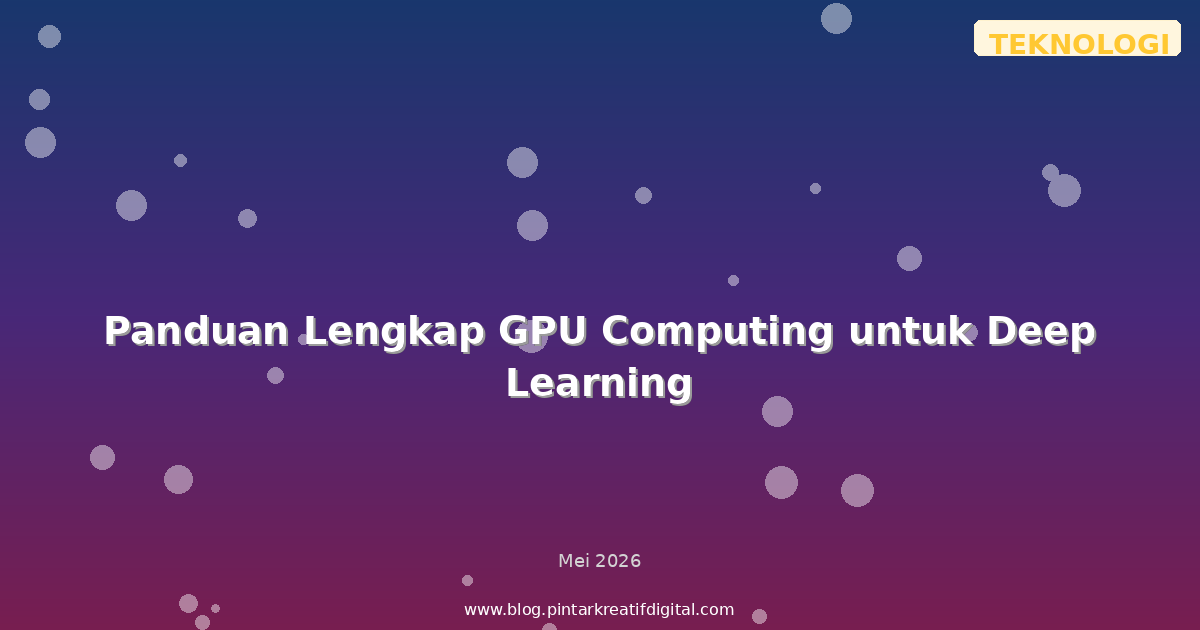 Panduan Lengkap GPU Computing untuk Deep Learning