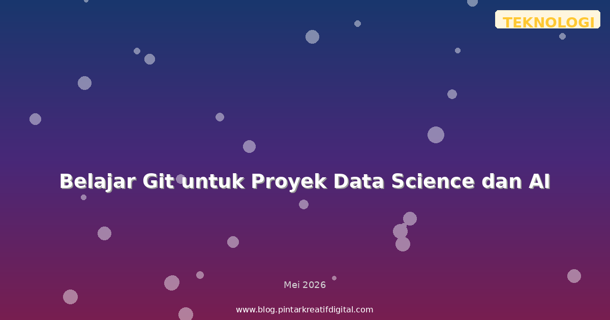 Belajar Git untuk Proyek Data Science dan AI