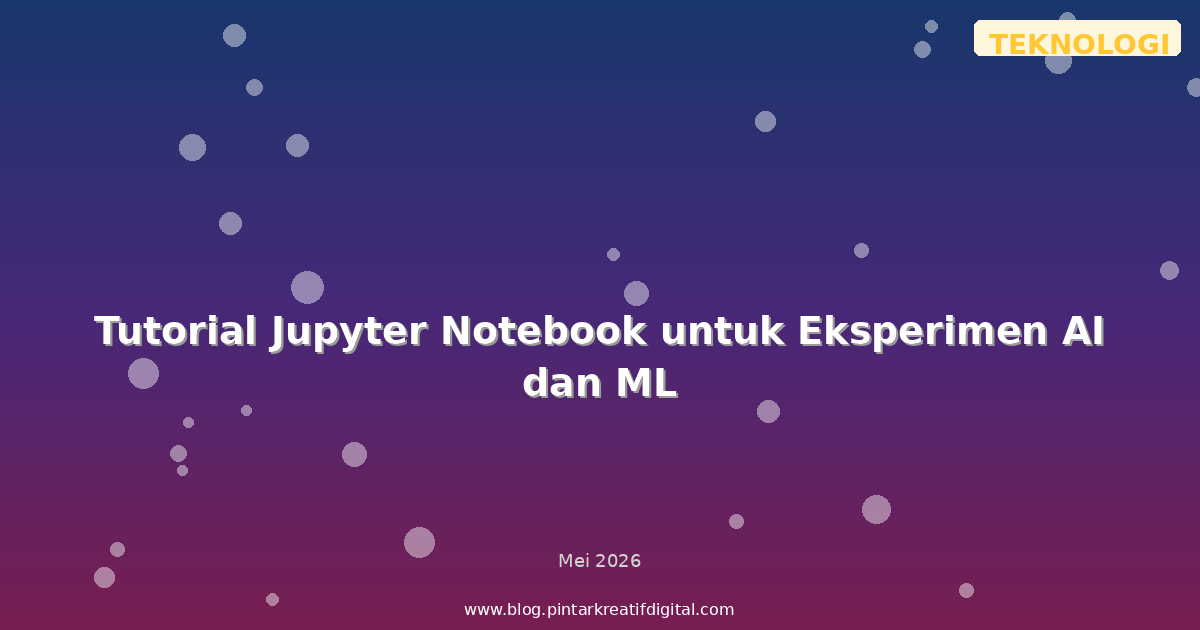 Tutorial Jupyter Notebook untuk Eksperimen AI dan ML