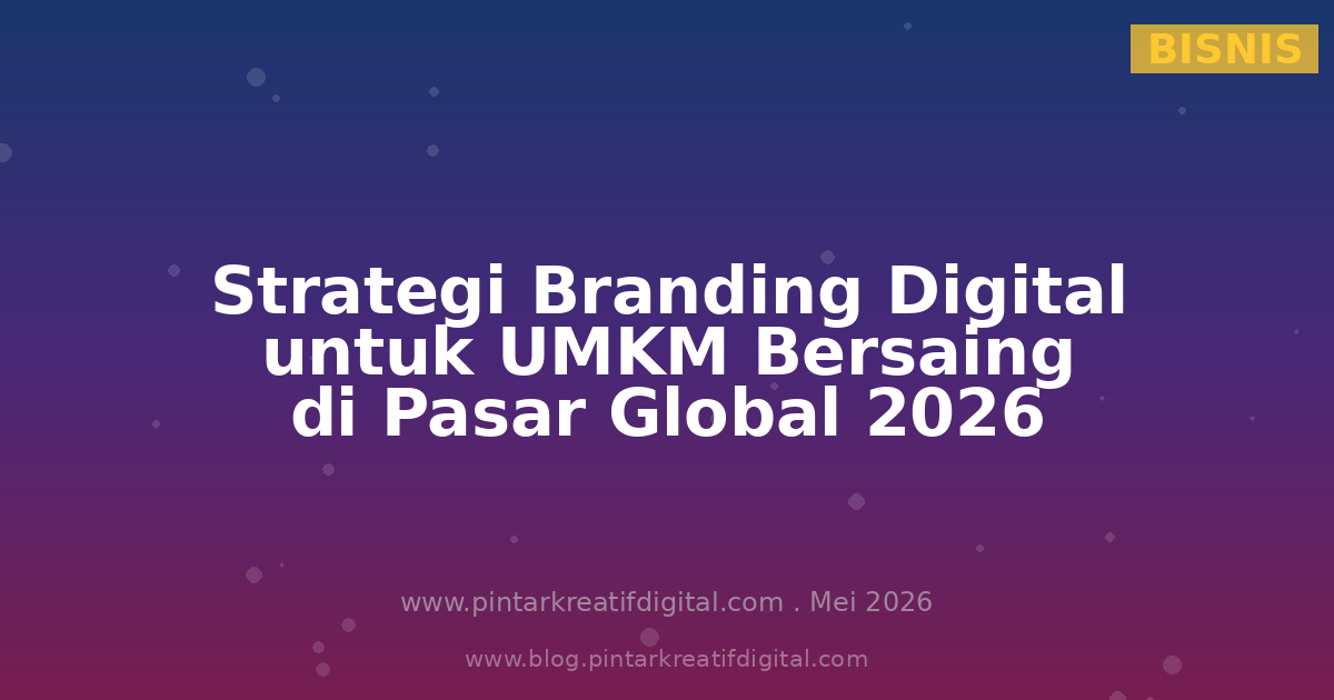 Strategi Branding Digital untuk UMKM agar Bersaing di Pasar Global di Tahun 2026