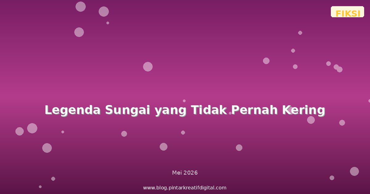 Legenda Sungai yang Tidak Pernah Kering