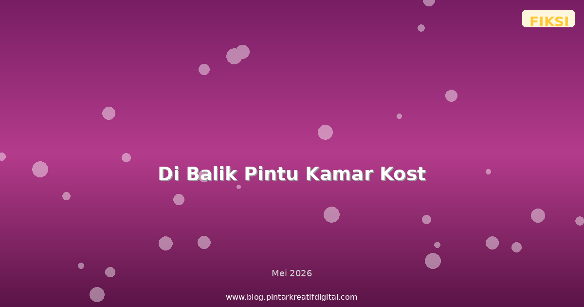 Di Balik Pintu Kamar Kost