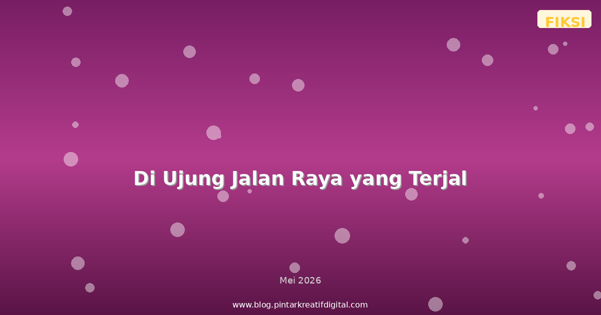 Di Ujung Jalan Raya yang Terjal