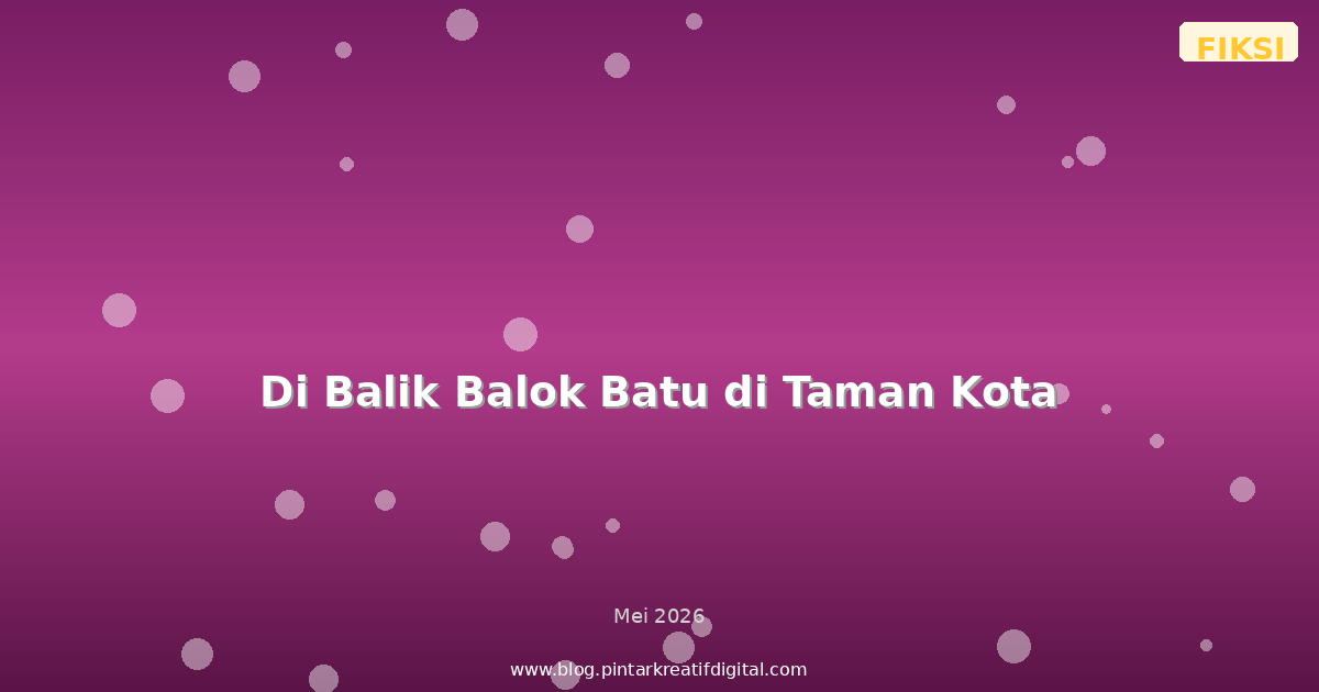 Di Balik Balok Batu di Taman Kota