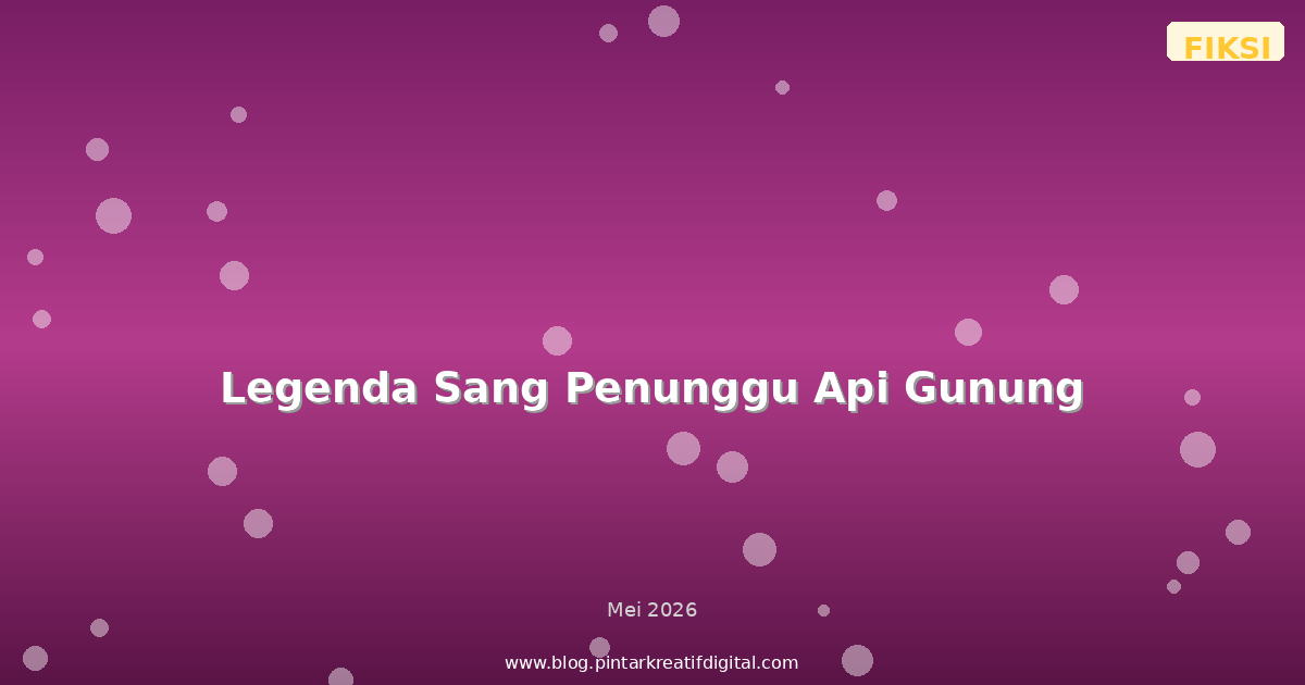 Legenda Sang Penunggu Api Gunung