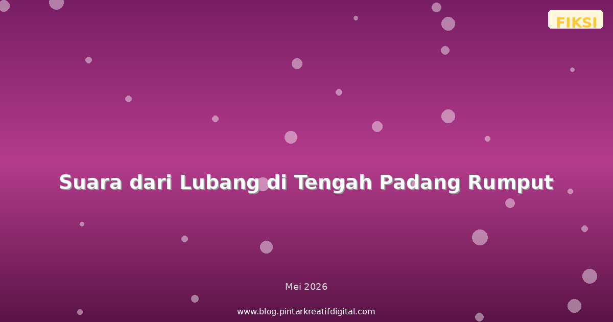 Suara dari Lubang di Tengah Padang Rumput