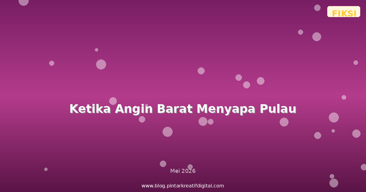 Ketika Angin Barat Menyapa Pulau