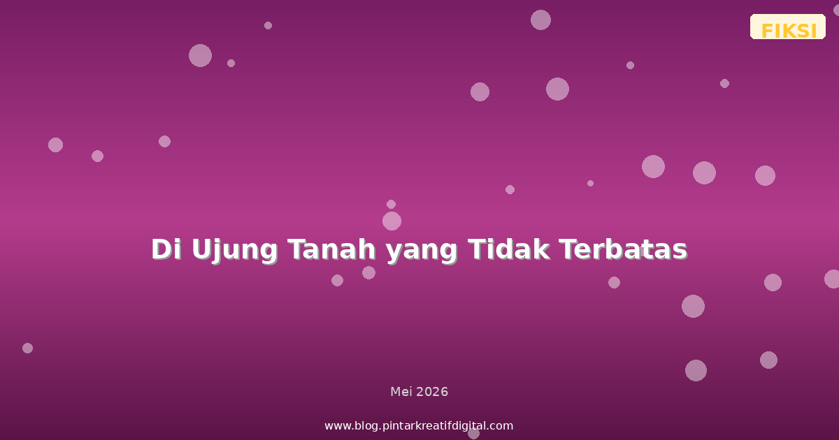 Di Ujung Tanah yang Tidak Terbatas