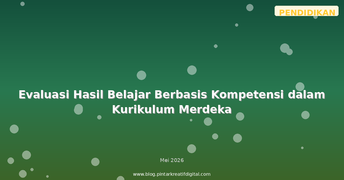 Evaluasi Hasil Belajar Berbasis Kompetensi dalam Kurikulum Merdeka