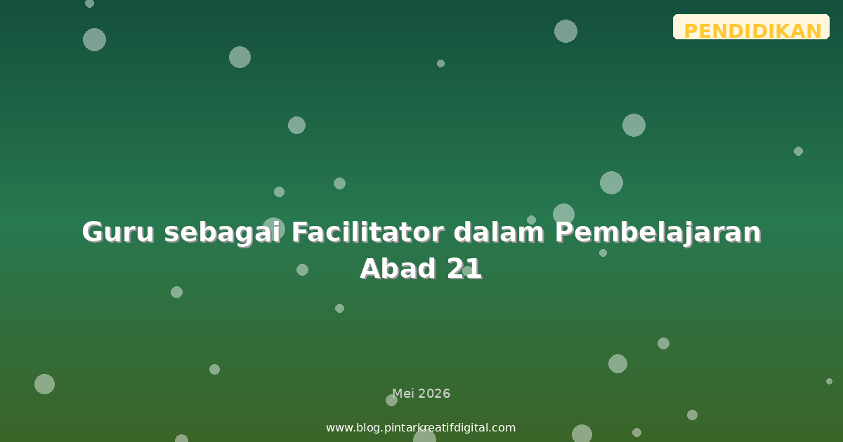 Guru sebagai Facilitator dalam Pembelajaran Abad 21