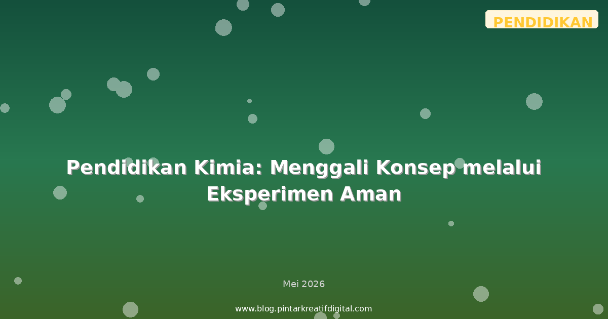 Pendidikan Kimia: Menggali Konsep melalui Eksperimen Aman