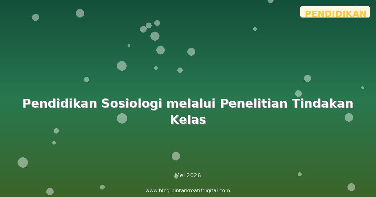 Pendidikan Sosiologi melalui Penelitian Tindakan Kelas