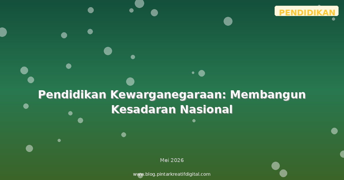 Pendidikan Kewarganegaraan: Membangun Kesadaran Nasional
