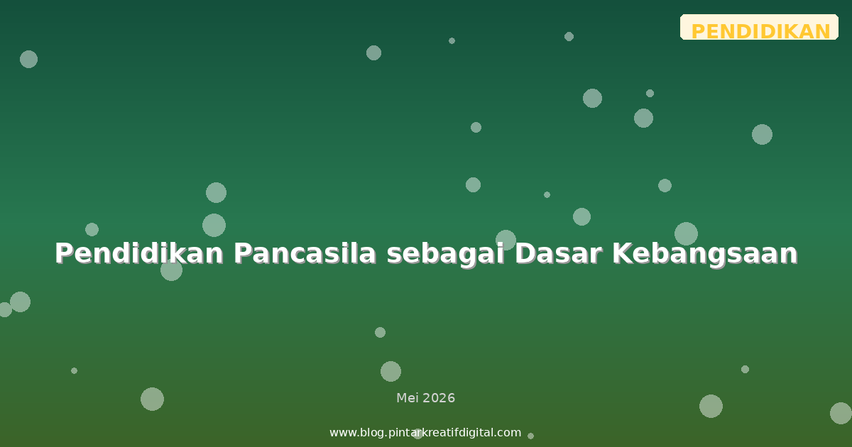 Pendidikan Pancasila sebagai Dasar Kebangsaan