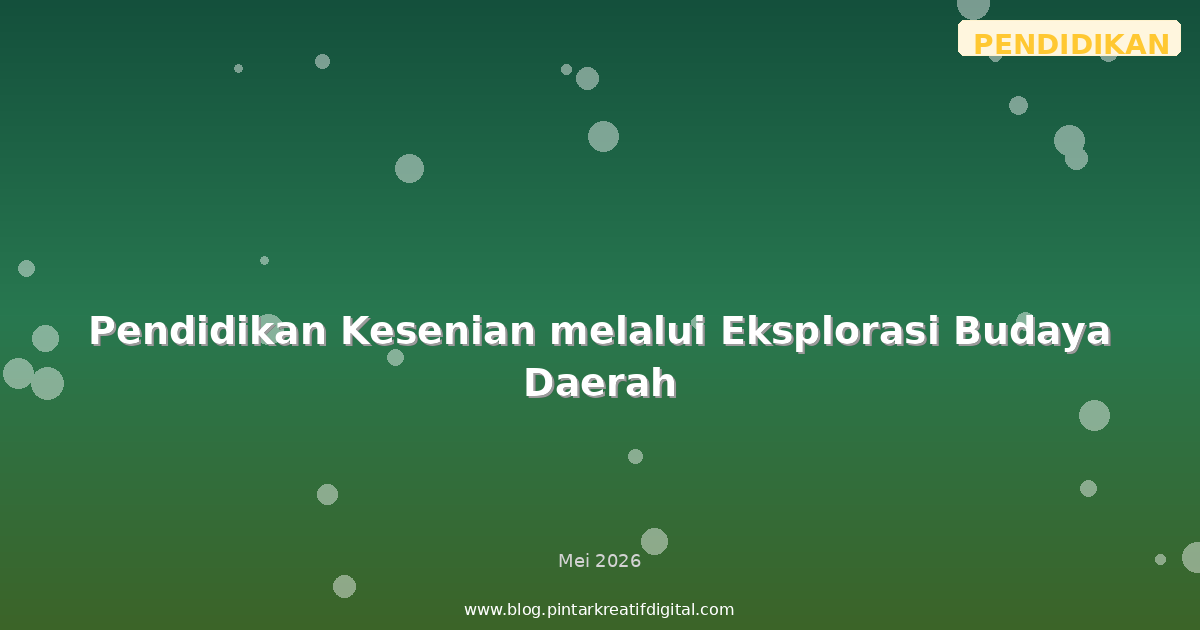 Pendidikan Kesenian melalui Eksplorasi Budaya Daerah