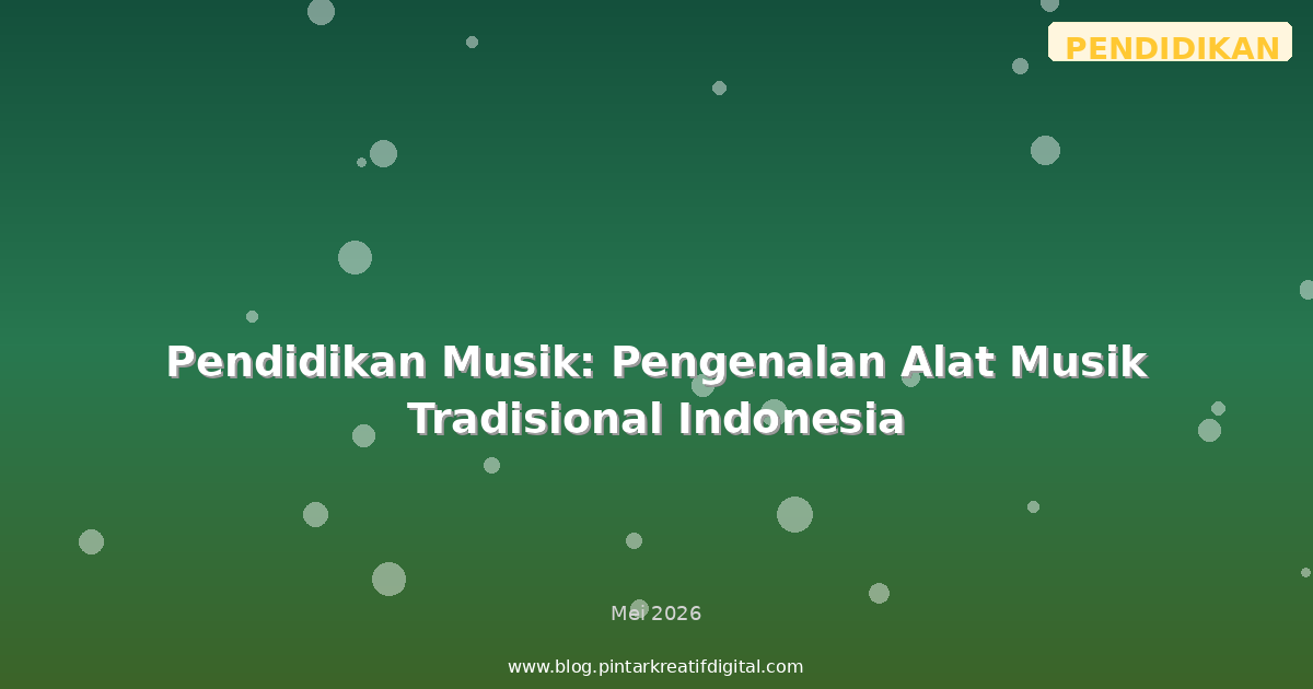 Pendidikan Musik: Pengenalan Alat Musik Tradisional Indonesia