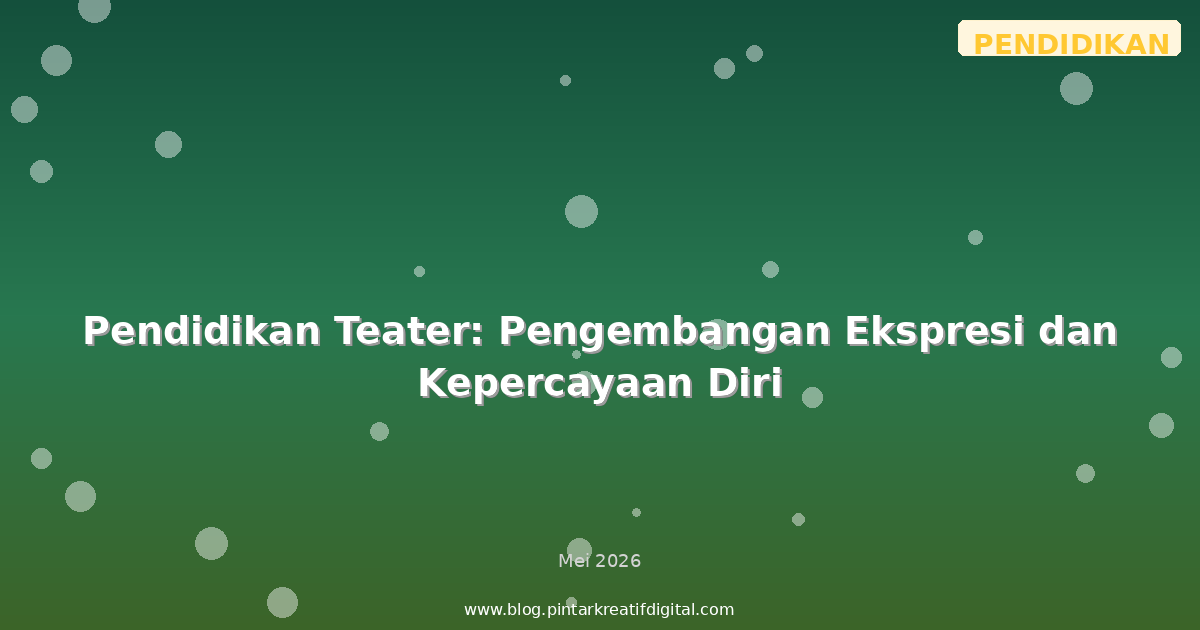 Pendidikan Teater: Pengembangan Ekspresi dan Kepercayaan Diri