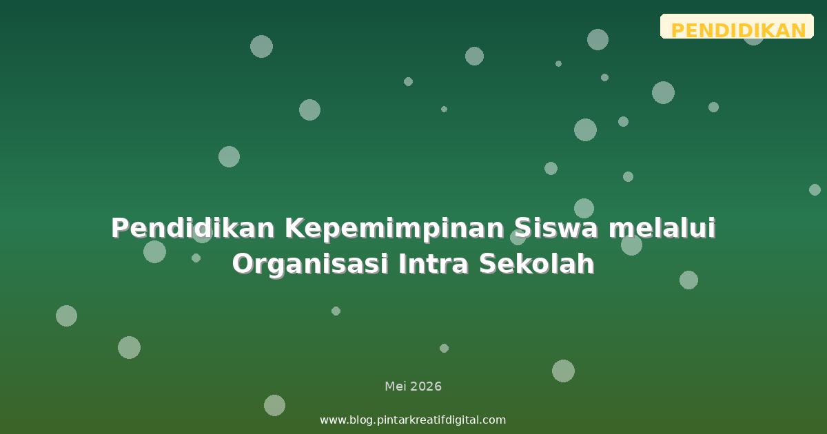 Pendidikan Kepemimpinan Siswa melalui Organisasi Intra Sekolah