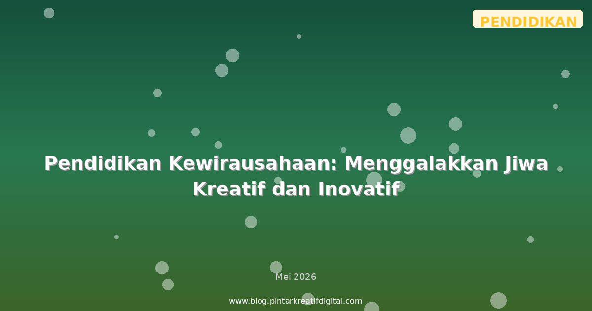 Pendidikan Kewirausahaan: Menggalakkan Jiwa Kreatif dan Inovatif