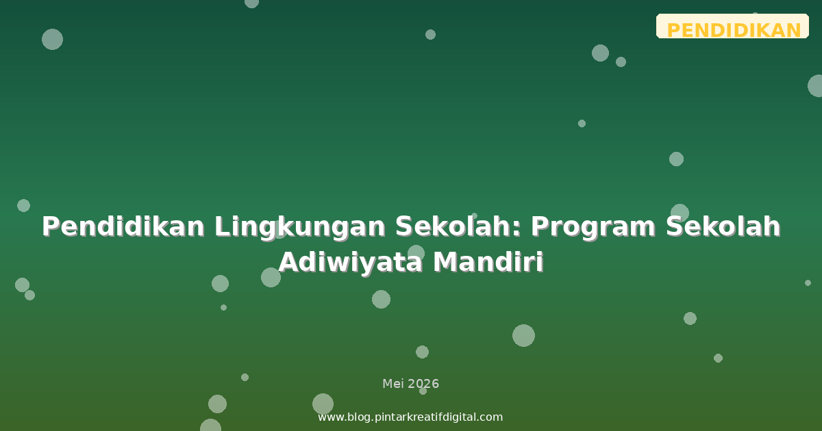 Pendidikan Lingkungan Sekolah: Program Sekolah Adiwiyata Mandiri