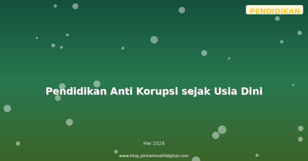 Pendidikan Anti Korupsi sejak Usia Dini