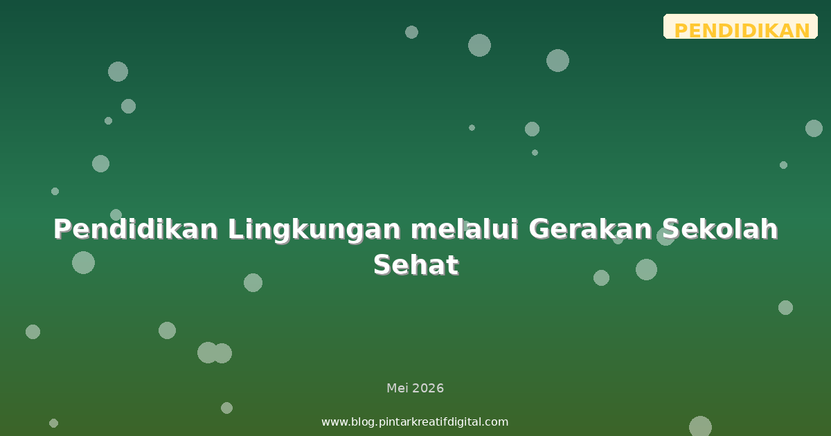 Pendidikan Lingkungan melalui Gerakan Sekolah Sehat