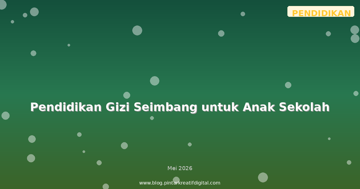 Pendidikan Gizi Seimbang untuk Anak Sekolah