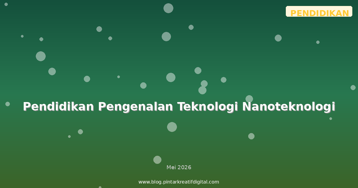 Pendidikan Pengenalan Teknologi Nanoteknologi
