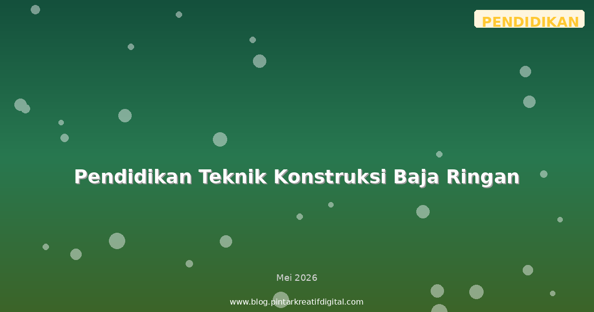 Pendidikan Teknik Konstruksi Baja Ringan