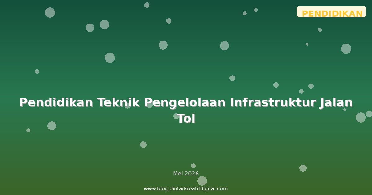 Pendidikan Teknik Pengelolaan Infrastruktur Jalan Tol