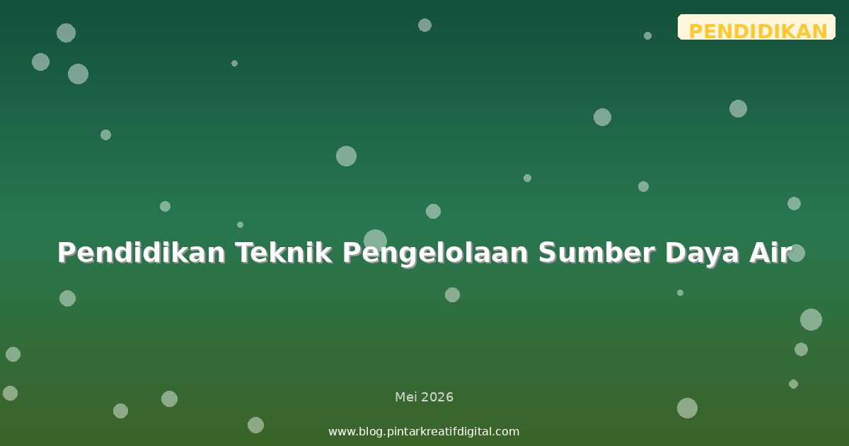 Pendidikan Teknik Pengelolaan Sumber Daya Air