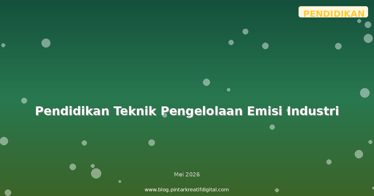 Pendidikan Teknik Pengelolaan Emisi Industri