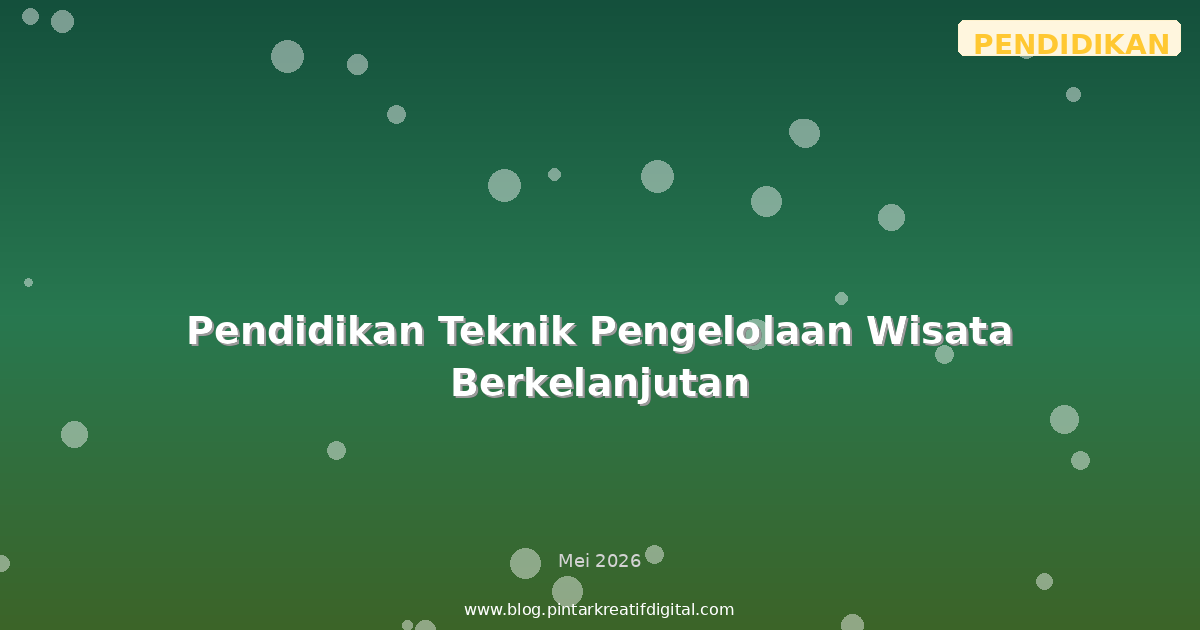 Pendidikan Teknik Pengelolaan Wisata Berkelanjutan